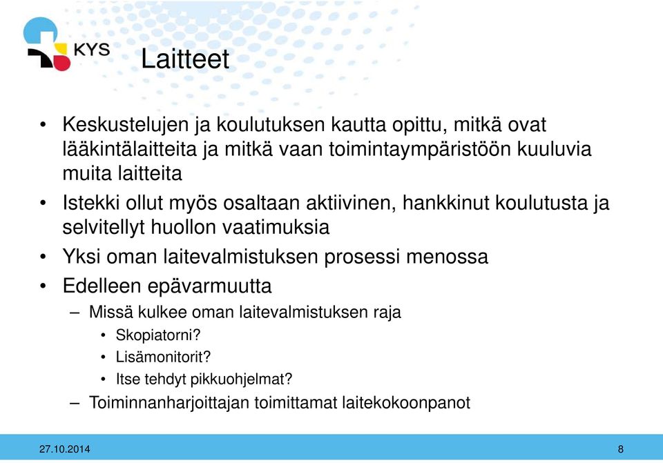 vaatimuksia Yksi oman laitevalmistuksen prosessi menossa Edelleen epävarmuutta Missä kulkee oman laitevalmistuksen