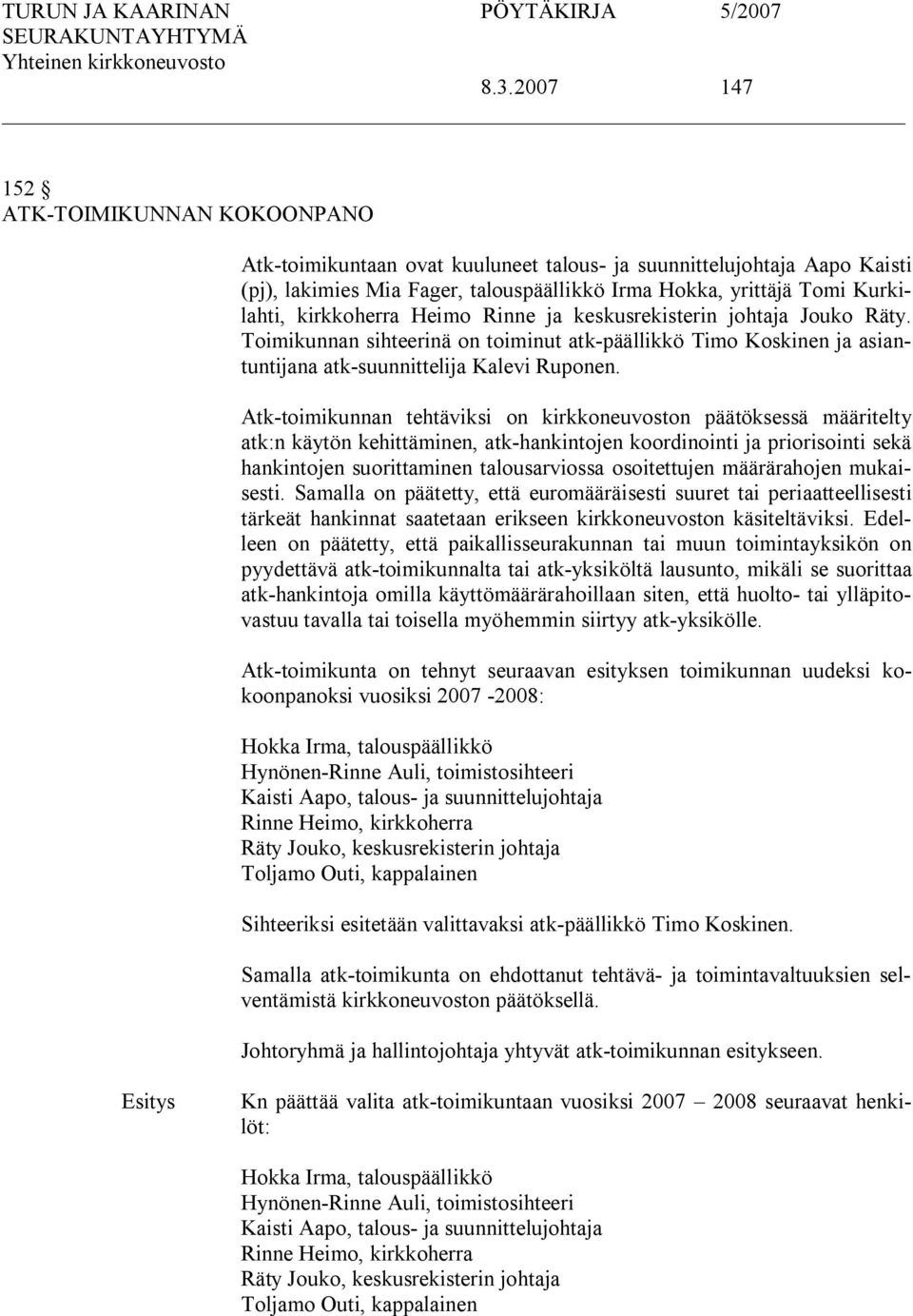 Atk toimikunnan tehtäviksi on kirkkoneuvoston päätöksessä määritelty atk:n käytön kehittäminen, atk hankintojen koordinointi ja priorisointi sekä hankintojen suorittaminen talousarviossa osoitettujen