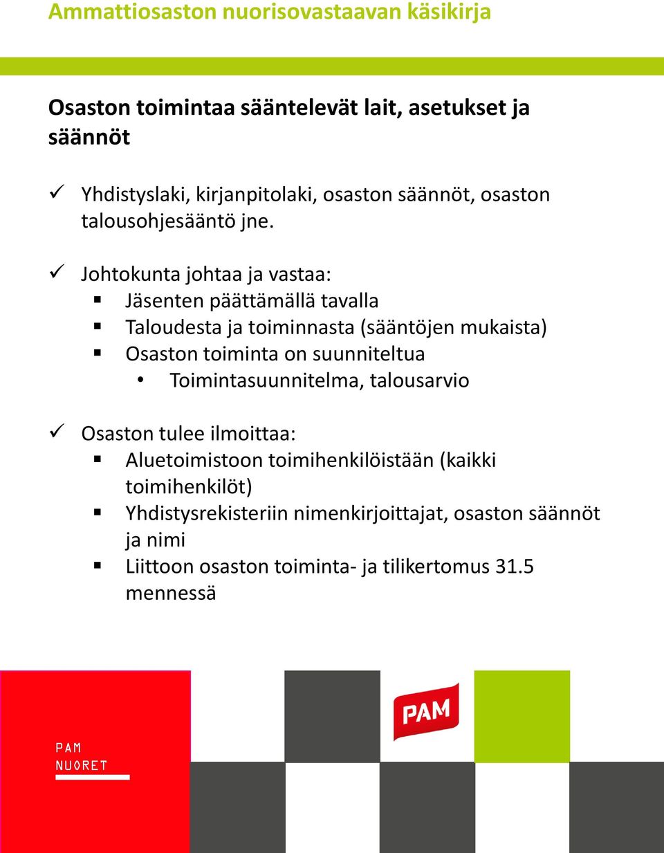 Johtokunta johtaa ja vastaa: Jäsenten päättämällä tavalla Taloudesta ja toiminnasta (sääntöjen mukaista) Osaston toiminta on