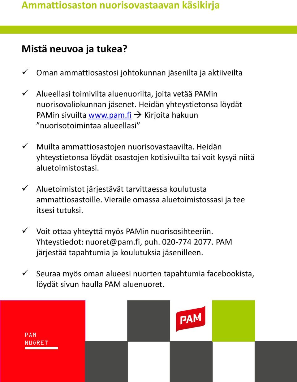 Heidän yhteystietonsa löydät osastojen kotisivuilta tai voit kysyä niitä aluetoimistostasi. Aluetoimistot järjestävät tarvittaessa koulutusta ammattiosastoille.