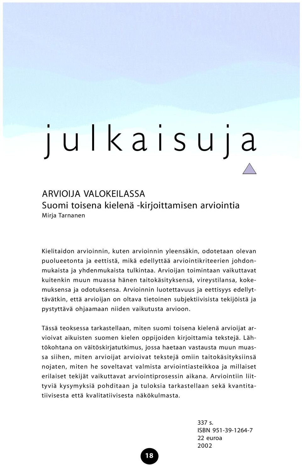 Arvioijan toimintaan vaikuttavat kuitenkin muun muassa hänen taitokäsityksensä, vireystilansa, kokemuksensa ja odotuksensa.