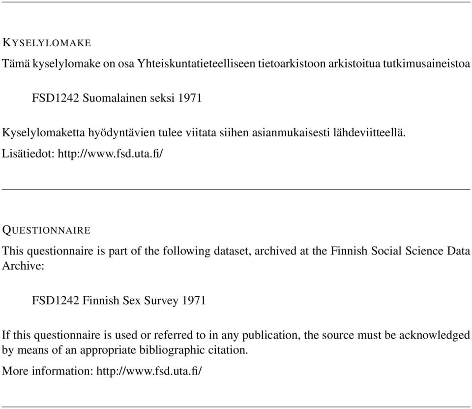 fi/ QUESTIONNAIRE This questionnaire is part of the following dataset, archived at the Finnish Social Science Data Archive: FSD1242 Finnish Sex