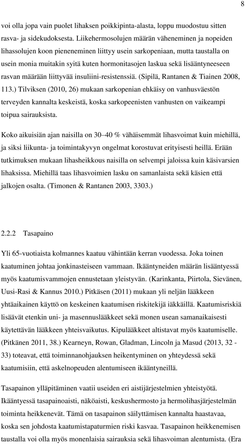 lisääntyneeseen rasvan määrään liittyvää insuliini-resistenssiä. (Sipilä, Rantanen & Tiainen 2008, 113.