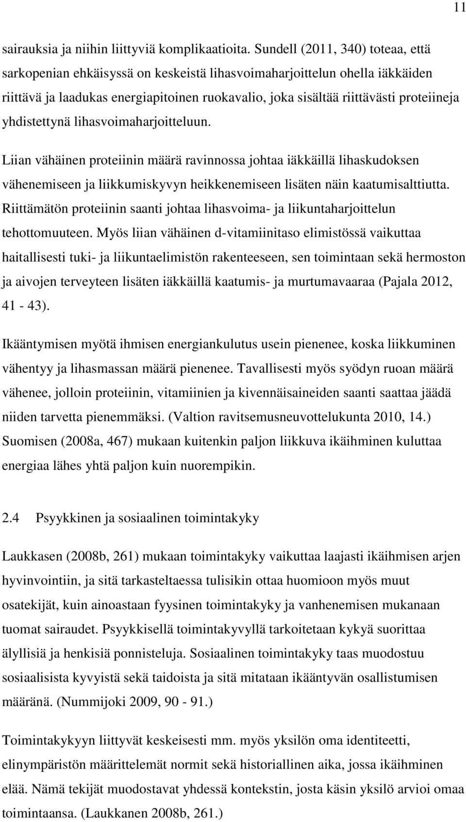 yhdistettynä lihasvoimaharjoitteluun. Liian vähäinen proteiinin määrä ravinnossa johtaa iäkkäillä lihaskudoksen vähenemiseen ja liikkumiskyvyn heikkenemiseen lisäten näin kaatumisalttiutta.