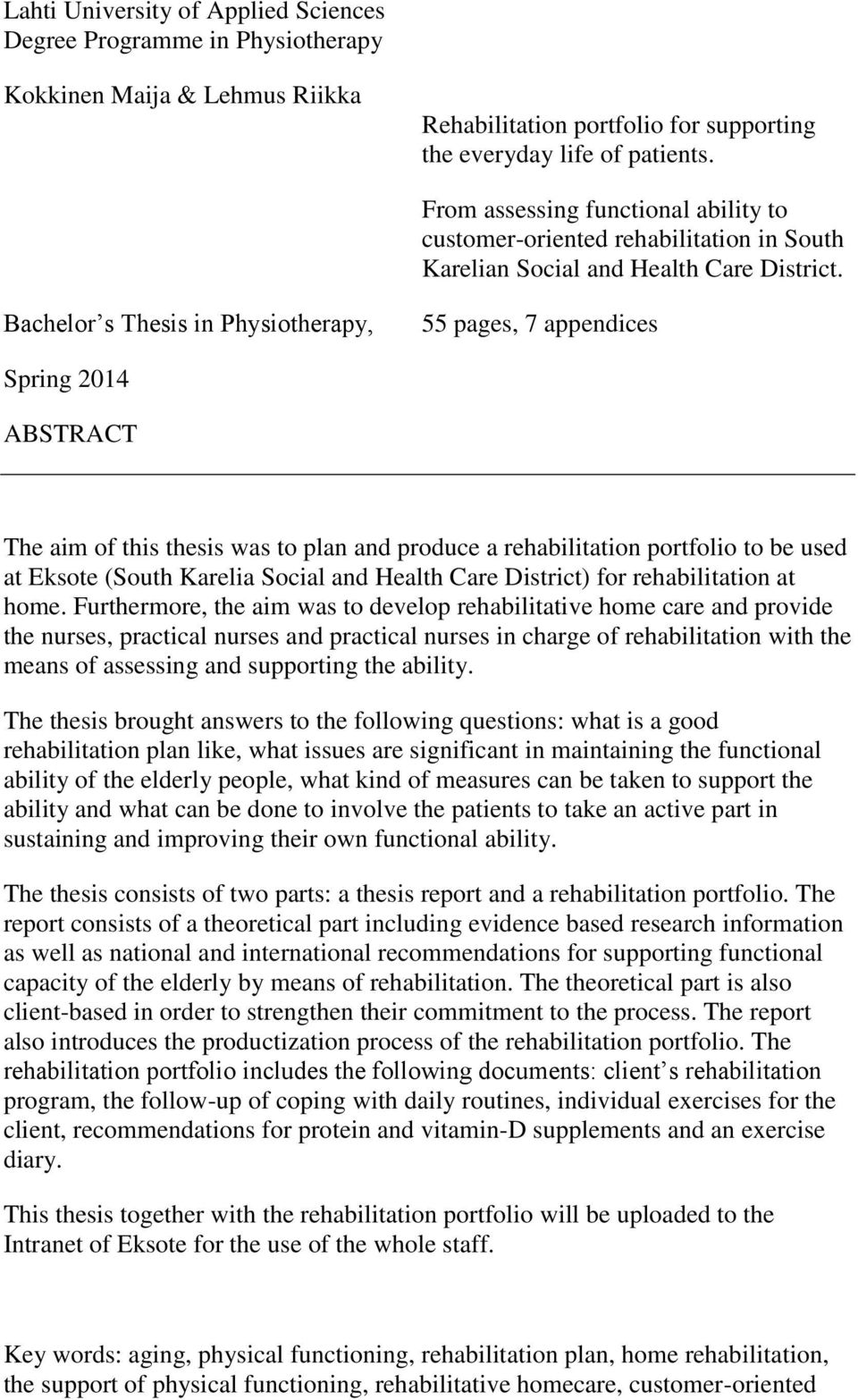 Bachelor s Thesis in Physiotherapy, 55 pages, 7 appendices Spring 2014 ABSTRACT The aim of this thesis was to plan and produce a rehabilitation portfolio to be used at Eksote (South Karelia Social