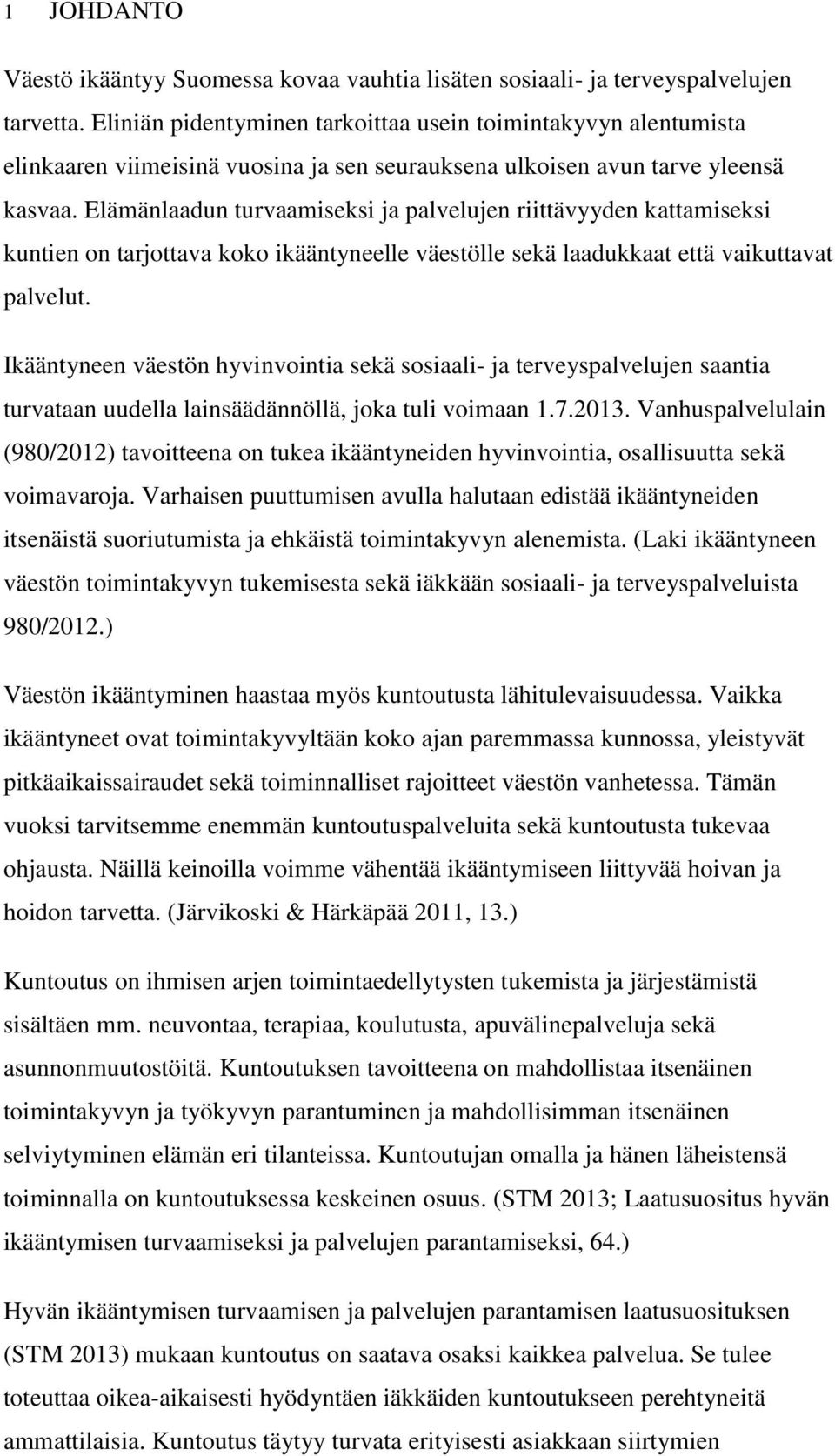 Elämänlaadun turvaamiseksi ja palvelujen riittävyyden kattamiseksi kuntien on tarjottava koko ikääntyneelle väestölle sekä laadukkaat että vaikuttavat palvelut.