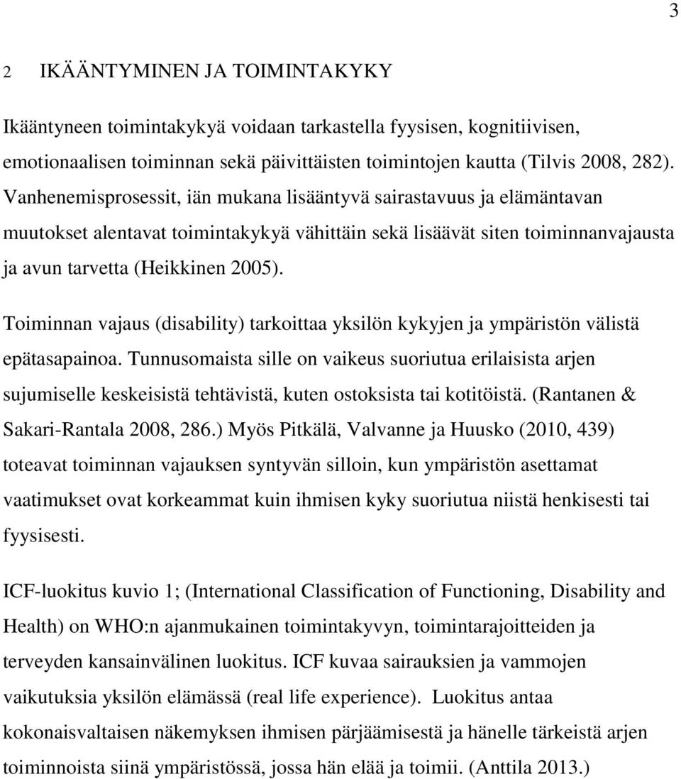 Toiminnan vajaus (disability) tarkoittaa yksilön kykyjen ja ympäristön välistä epätasapainoa.