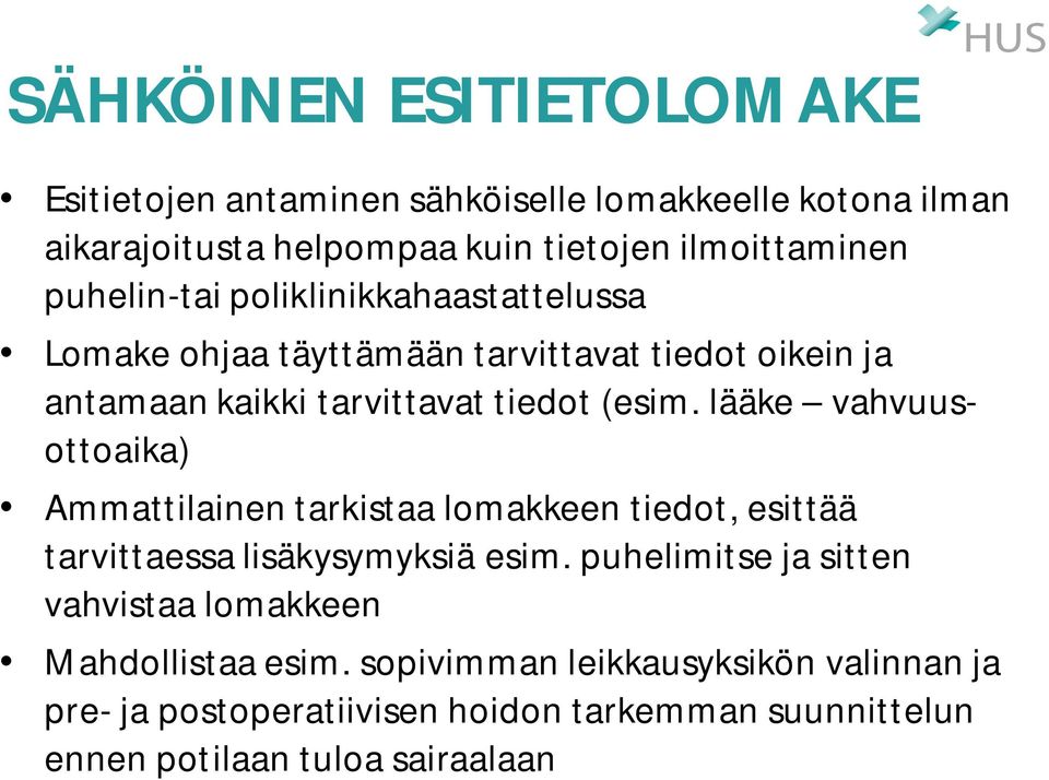 lääke vahvuusottoaika) Ammattilainen tarkistaa lomakkeen tiedot, esittää tarvittaessa lisäkysymyksiä esim.