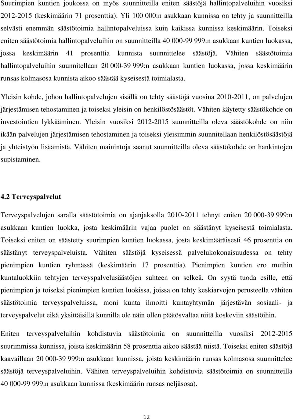 Toiseksi eniten säästötoimia hallintopalveluihin on suunnitteilla 4-99 999:n asukkaan kuntien luokassa, jossa keskimäärin 41 prosenttia kunnista suunnittelee säästöjä.