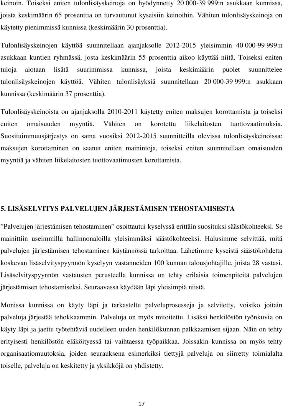 Tulonlisäyskeinojen käyttöä suunnitellaan ajanjaksolle 212-215 yleisimmin 4-99 999:n asukkaan kuntien ryhmässä, josta keskimäärin 55 prosenttia aikoo käyttää niitä.