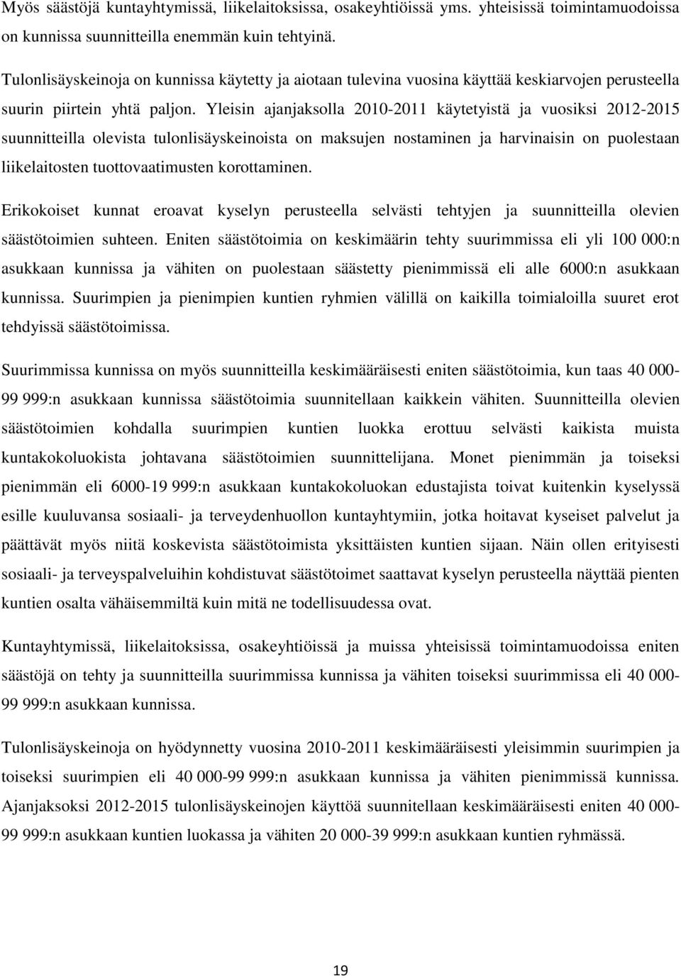 Yleisin ajanjaksolla 21-211 käytetyistä ja vuosiksi 212-215 suunnitteilla olevista tulonlisäyskeinoista on maksujen nostaminen ja harvinaisin on puolestaan liikelaitosten tuottovaatimusten