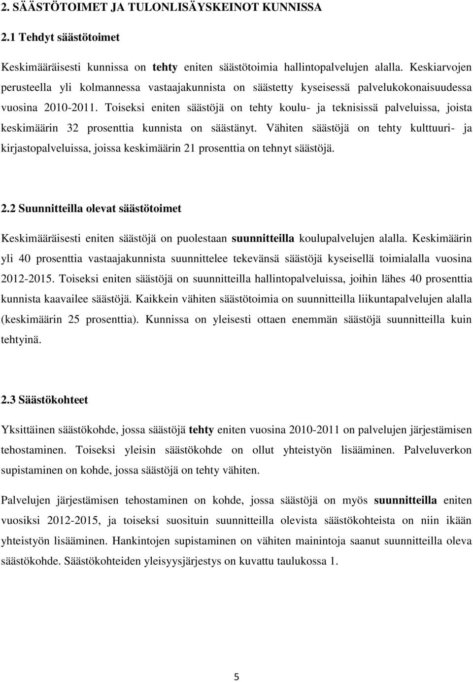 Toiseksi eniten säästöjä on tehty koulu- ja teknisissä palveluissa, joista keskimäärin 32 prosenttia kunnista on säästänyt.