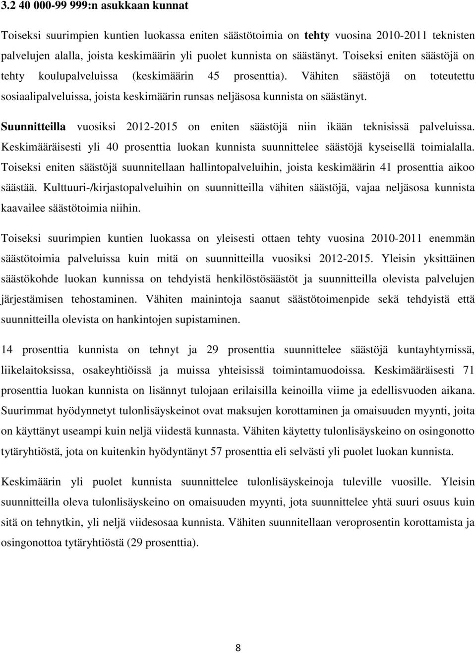 Suunnitteilla vuosiksi 212-215 on eniten säästöjä niin ikään teknisissä palveluissa. Keskimääräisesti yli 4 prosenttia luokan kunnista suunnittelee säästöjä kyseisellä toimialalla.