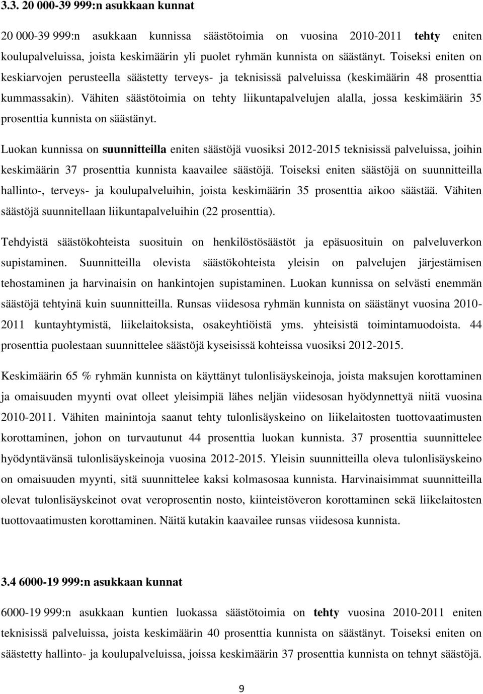 Vähiten säästötoimia on tehty liikuntapalvelujen alalla, jossa keskimäärin 35 prosenttia kunnista on säästänyt.