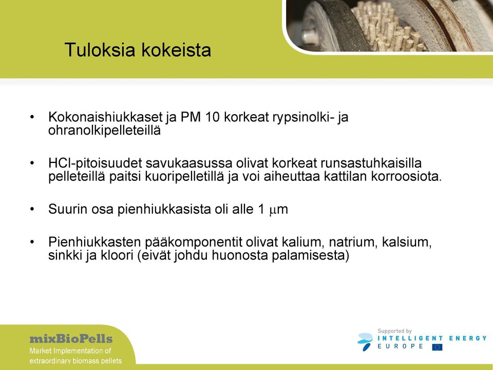 kuoripelletillä ja voi aiheuttaa kattilan korroosiota.