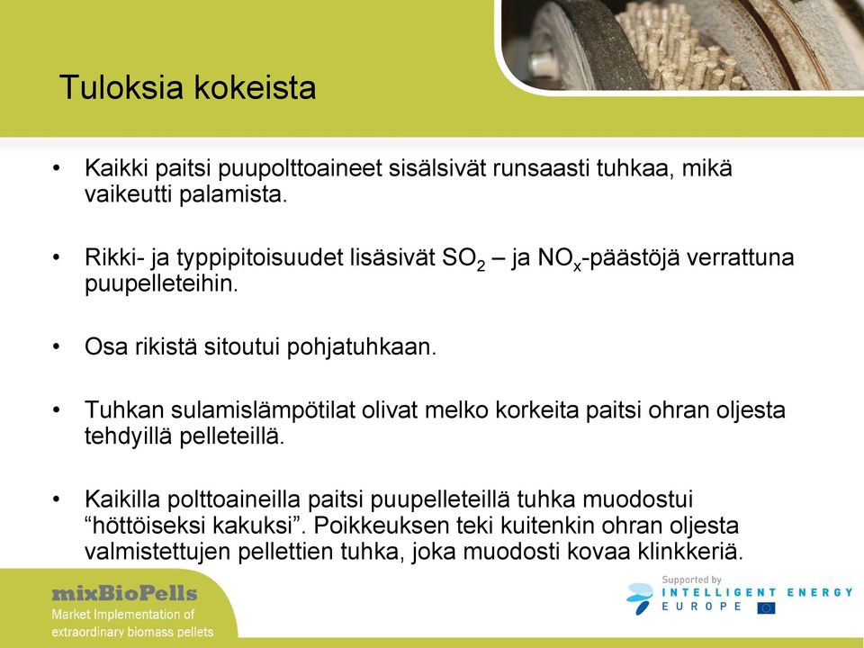 Tuhkan sulamislämpötilat olivat melko korkeita paitsi ohran oljesta tehdyillä pelleteillä.