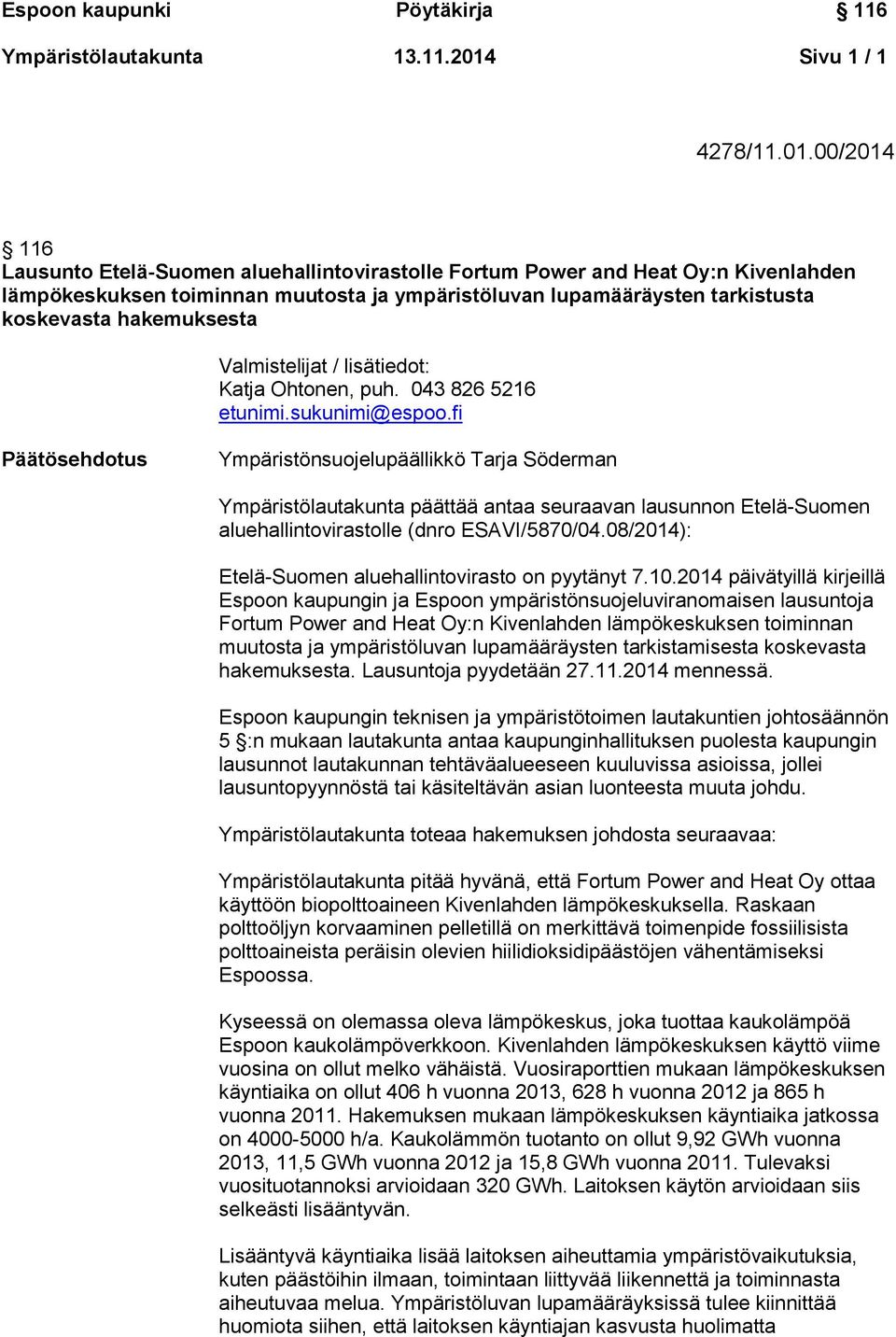 00/2014 116 Lausunto Etelä-Suomen aluehallintovirastolle Fortum Power and Heat Oy:n Kivenlahden lämpökeskuksen toiminnan muutosta ja ympäristöluvan lupamääräysten tarkistusta koskevasta hakemuksesta