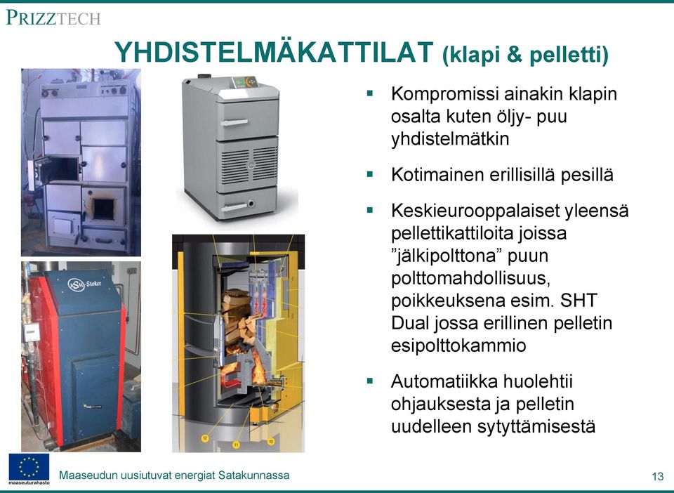 joissa jälkipolttona puun polttomahdollisuus, poikkeuksena esim.