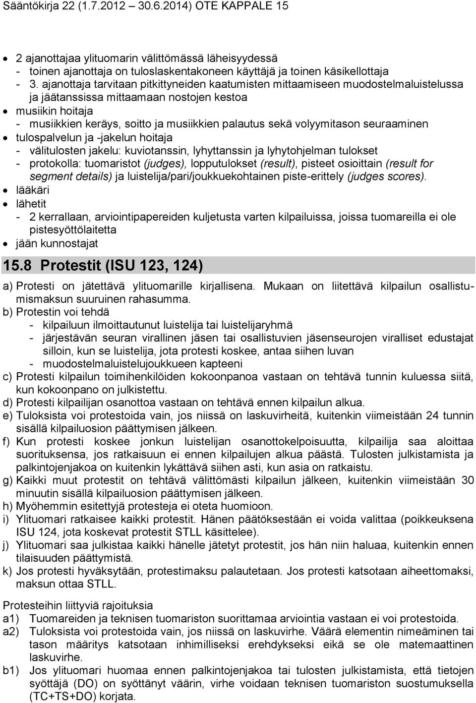 volyymitason seuraaminen tulospalvelun ja -jakelun hoitaja - välitulosten jakelu: kuviotanssin, lyhyttanssin ja lyhytohjelman tulokset - protokolla: tuomaristot (judges), lopputulokset (result),