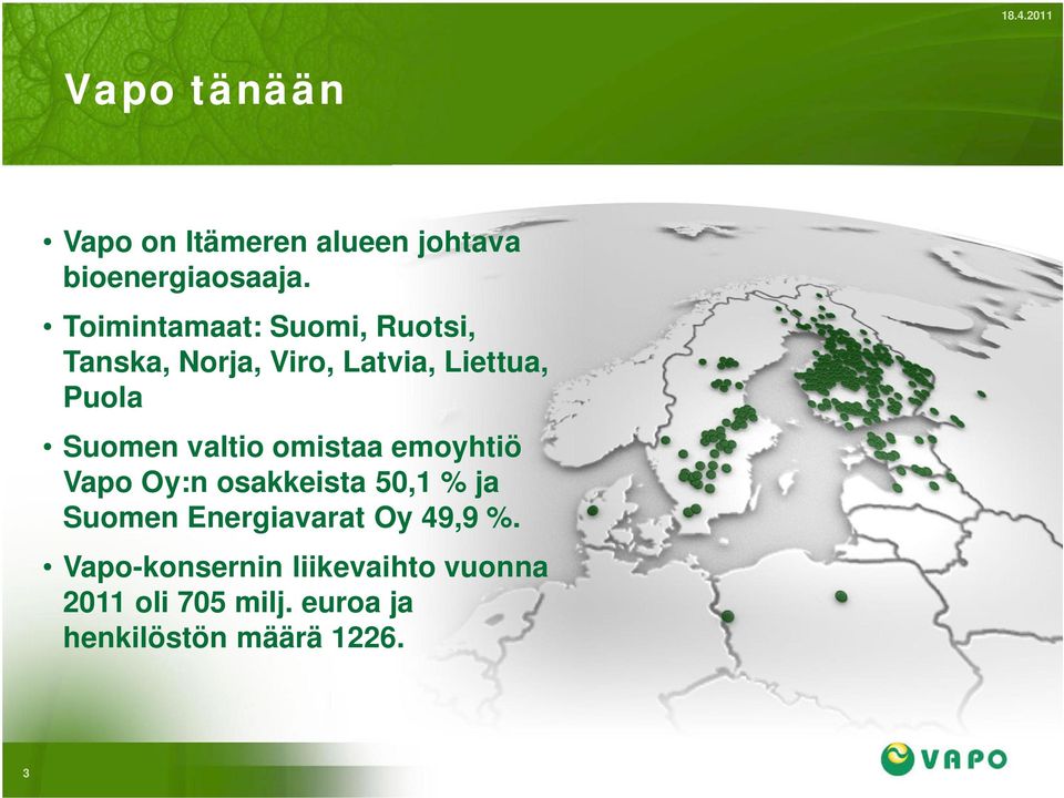 valtio omistaa emoyhtiö Vapo Oy:n osakkeista 50,1 % ja Suomen Energiavarat Oy