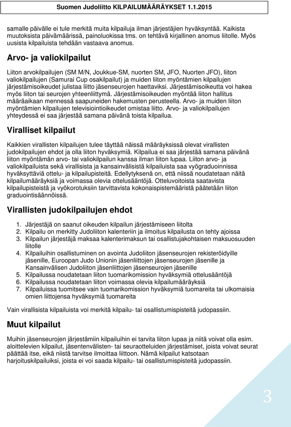 Arvo- ja valiokilpailut Liiton arvokilpailujen (SM M/N, Joukkue-SM, nuorten SM, JFO, Nuorten JFO), liiton valiokilpailujen (Samurai Cup osakilpailut) ja muiden liiton myöntämien kilpailujen