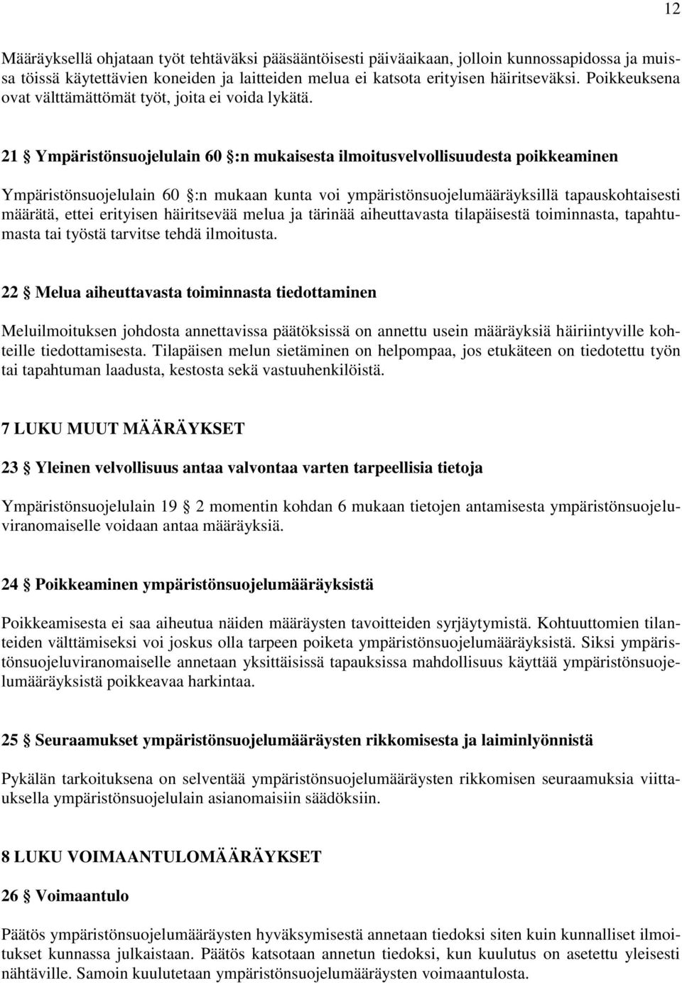 21 Ympäristönsuojelulain 60 :n mukaisesta ilmoitusvelvollisuudesta poikkeaminen Ympäristönsuojelulain 60 :n mukaan kunta voi ympäristönsuojelumääräyksillä tapauskohtaisesti määrätä, ettei erityisen