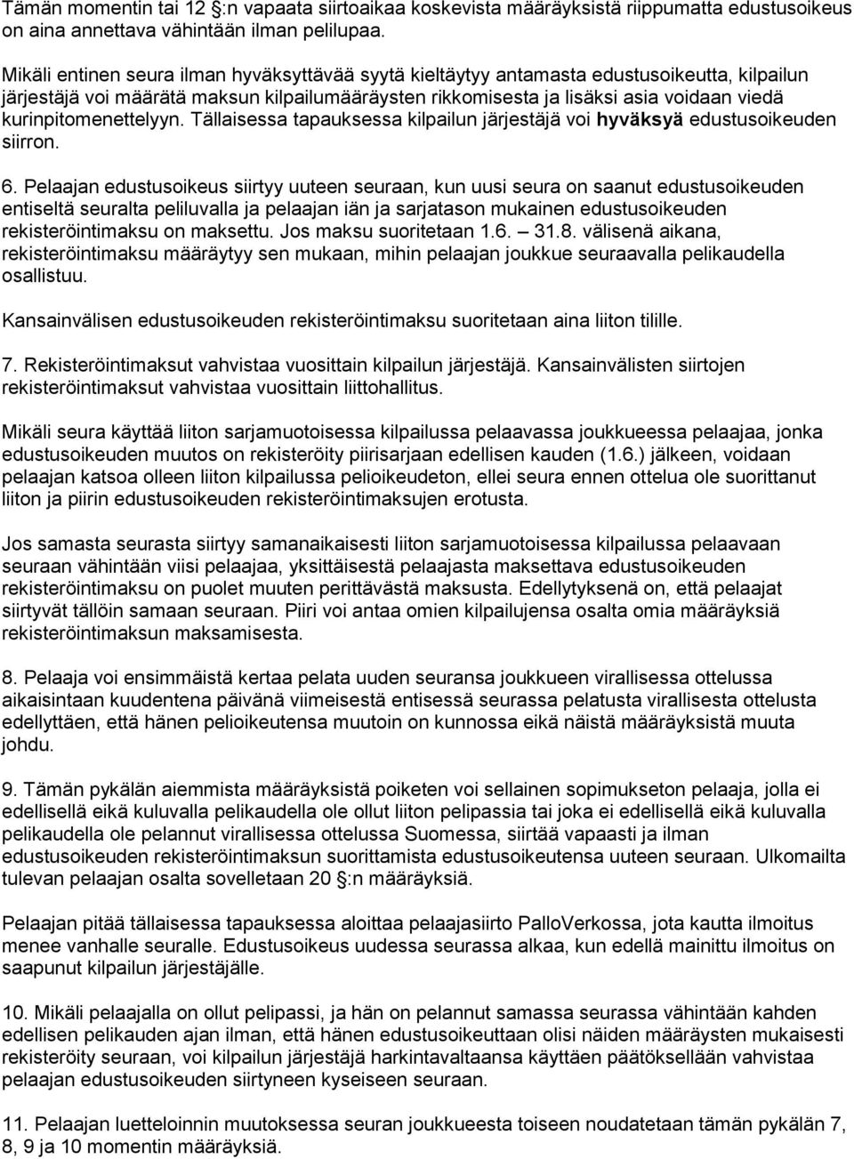 kurinpitomenettelyyn. Tällaisessa tapauksessa kilpailun järjestäjä voi hyväksyä edustusoikeuden siirron. 6.