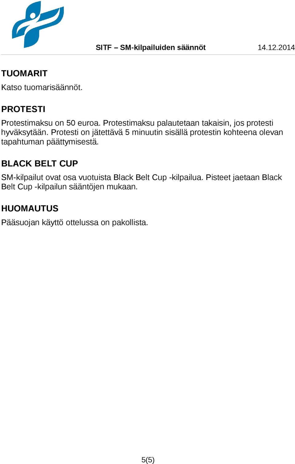 Protesti on jätettävä 5 minuutin sisällä protestin kohteena olevan tapahtuman päättymisestä.