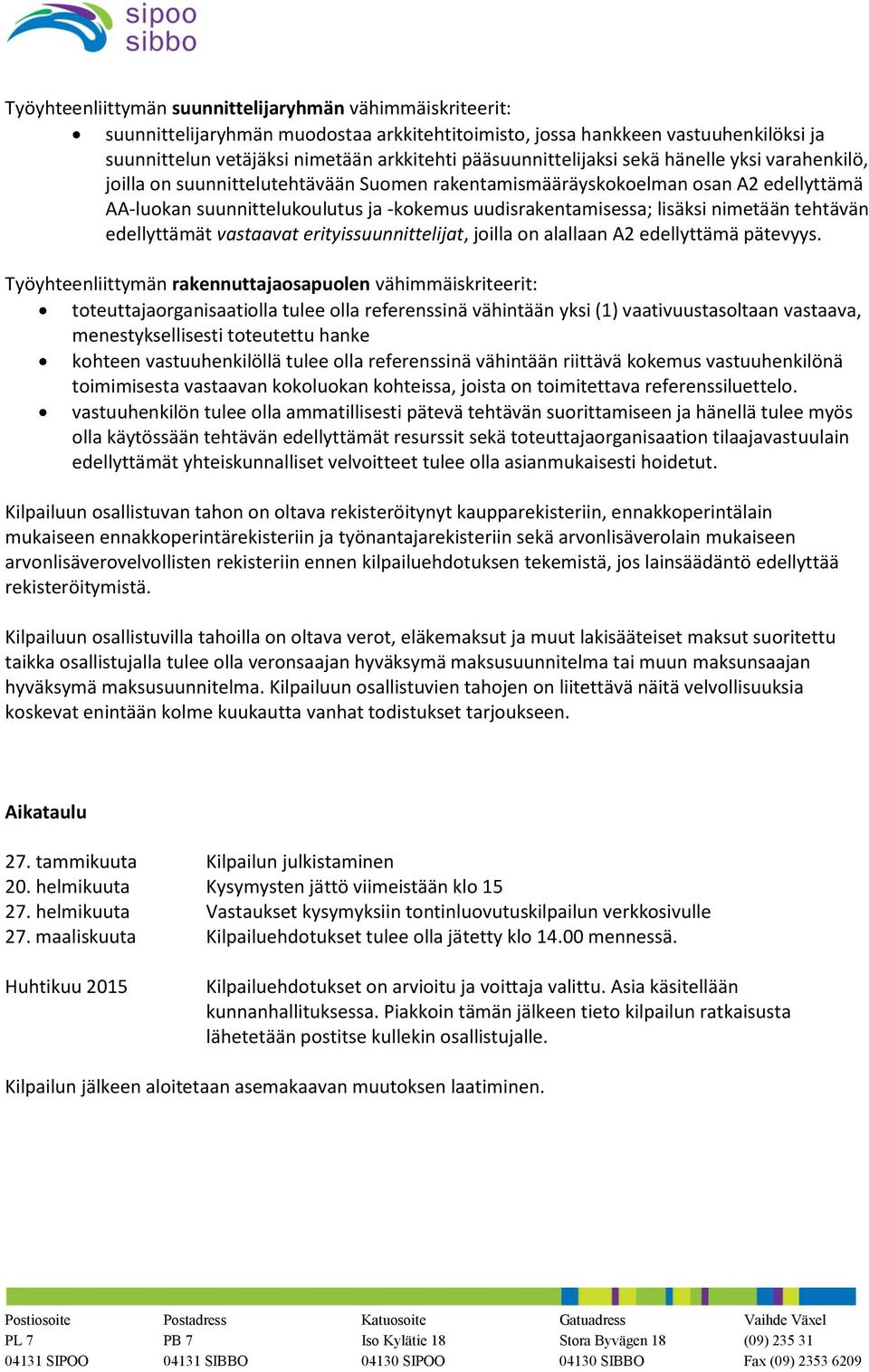 lisäksi nimetään tehtävän edellyttämät vastaavat erityissuunnittelijat, joilla on alallaan A2 edellyttämä pätevyys.