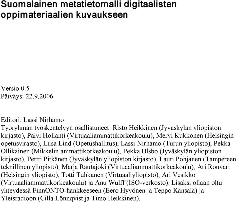 opetusvirasto), Liisa Lind (Opetushallitus), Lassi Nirhamo (Turun yliopisto), Pekka Ollikainen (Mikkelin ammattikorkeakoulu), Pekka Olsbo (Jyväskylän yliopiston kirjasto), Pertti Pitkänen (Jyväskylän