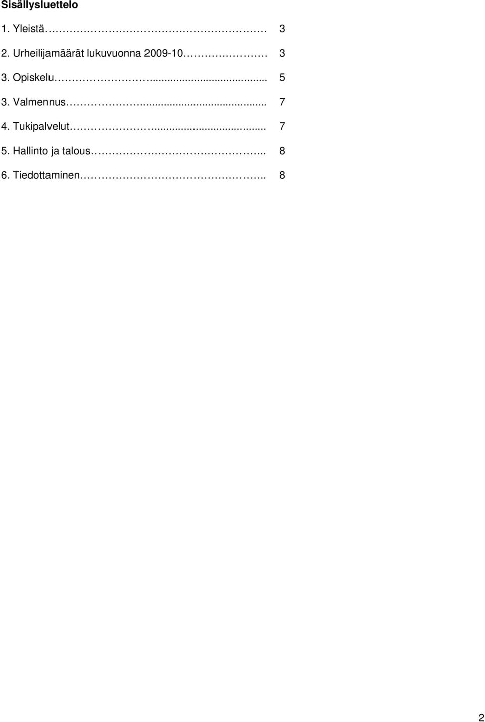 Opiskelu... 5 3. Valmennus... 7 4.