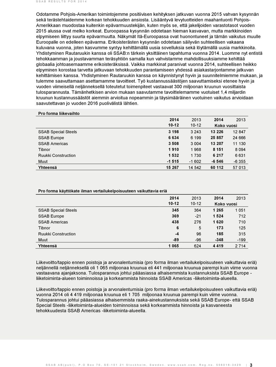 Euroopassa kysynnän odotetaan hieman kasvavan, mutta markkinoiden elpymiseen liittyy suurta epävarmuutta.