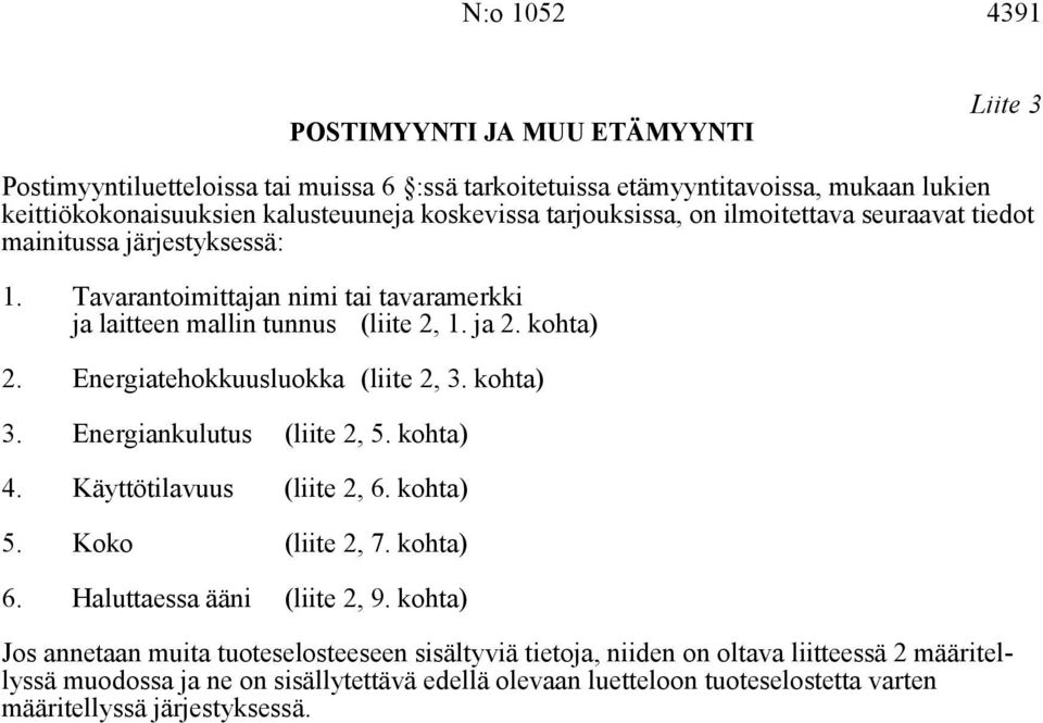 Energiatehokkuusluokka (liite 2, 3. kohta) 3. Energiankulutus (liite 2, 5. kohta) 4. Käyttötilavuus (liite 2, 6. kohta) 5. Koko (liite 2, 7. kohta) 6. Haluttaessa ääni (liite 2, 9.