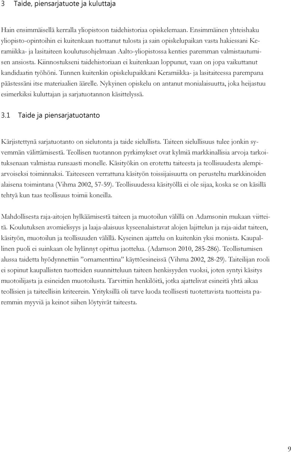 valmistautumisen ansiosta. Kiinnostukseni taidehistoriaan ei kuitenkaan loppunut, vaan on jopa vaikuttanut kandidaatin työhöni.