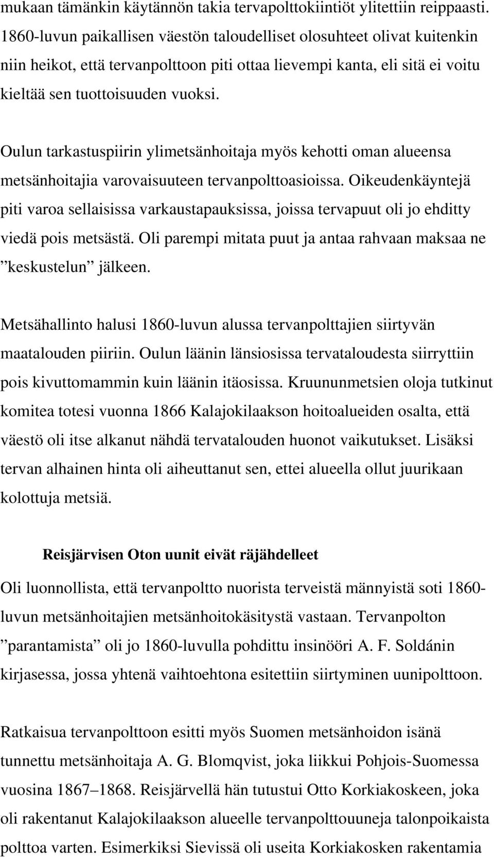 Oulun tarkastuspiirin ylimetsänhoitaja myös kehotti oman alueensa metsänhoitajia varovaisuuteen tervanpolttoasioissa.