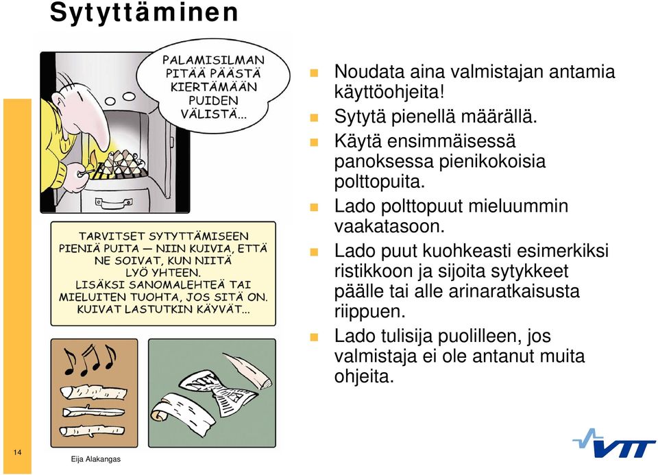 Lado polttopuut mieluummin vaakatasoon.