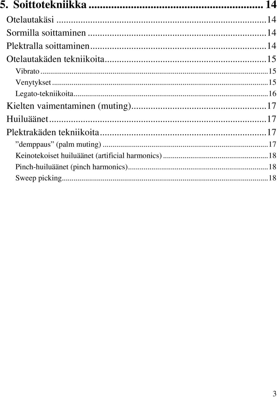 ..16 Kielten vaimentaminen (muting)...17 Huiluäänet...17 Plektrakäden tekniikoita.