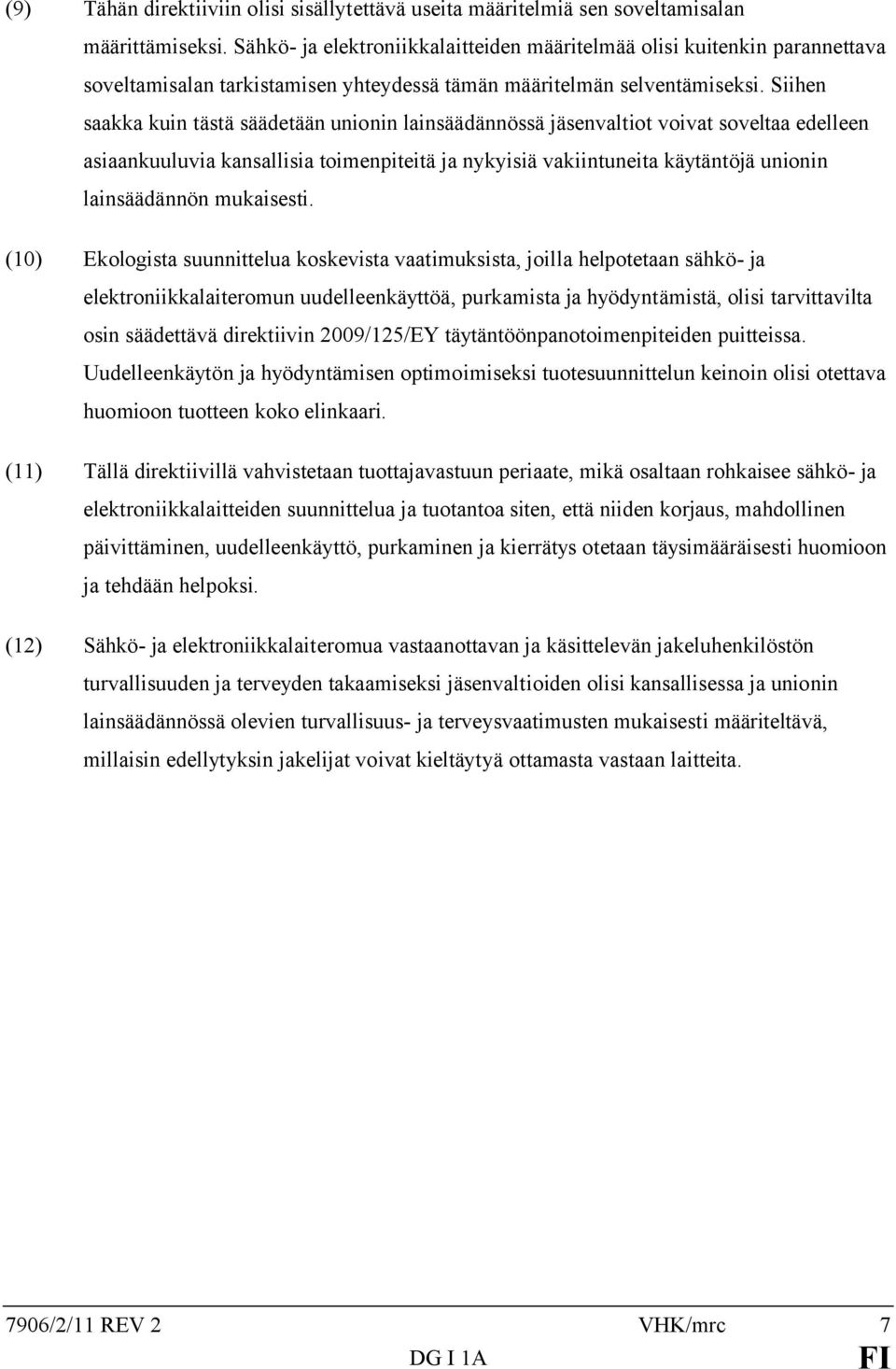 Siihen saakka kuin tästä säädetään unionin lainsäädännössä jäsenvaltiot voivat soveltaa edelleen asiaankuuluvia kansallisia toimenpiteitä ja nykyisiä vakiintuneita käytäntöjä unionin lainsäädännön