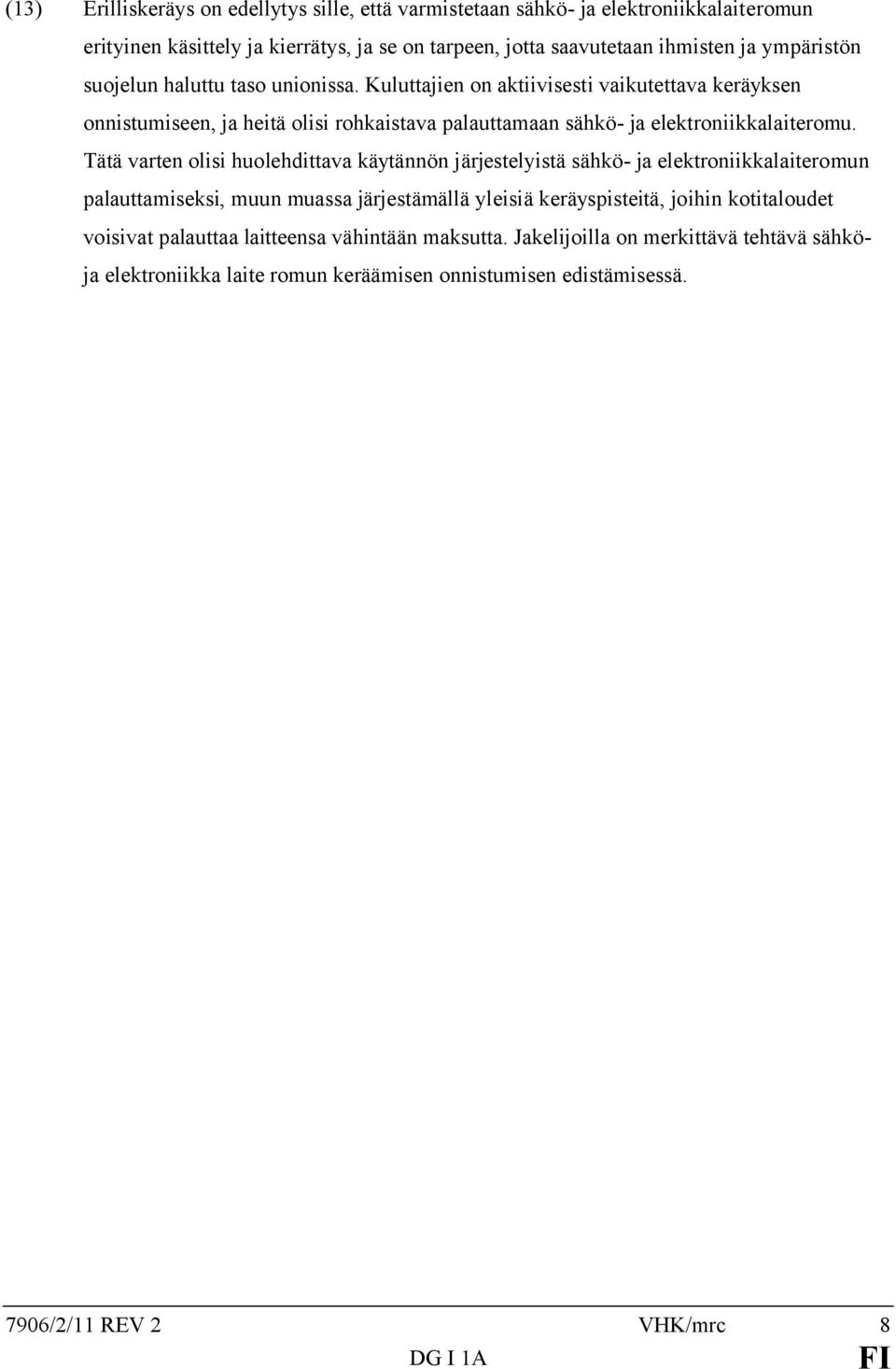 Kuluttajien on aktiivisesti vaikutettava keräyksen onnistumiseen, ja heitä olisi rohkaistava palauttamaan sähkö- ja elektroniikkalaiteromu.