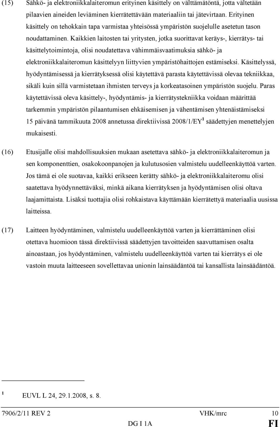 Kaikkien laitosten tai yritysten, jotka suorittavat keräys-, kierrätys- tai käsittelytoimintoja, olisi noudatettava vähimmäisvaatimuksia sähkö- ja elektroniikkalaiteromun käsittelyyn liittyvien