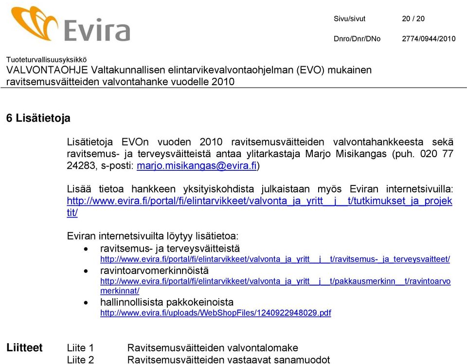 fi) Lisää tietoa hankkeen yksityiskohdista julkaistaan myös Eviran internetsivuilla: http://www.evira.