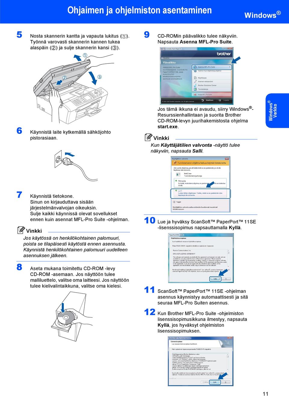 Jos tämä ikkuna ei avaudu, siirry - Resurssienhallintaan ja suorita Brother CD-ROM-levyn juurihakemistosta ohjelma start.exe. Kun Käyttäjätilien valvonta -näyttö tulee näkyviin, napsauta Salli.