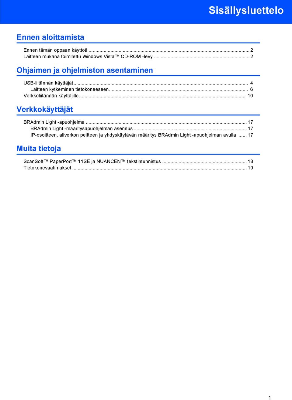 .. 10 Verkkokäyttäjät BRAdmin Light -apuohjelma... 17 BRAdmin Light -määritysapuohjelman asennus.