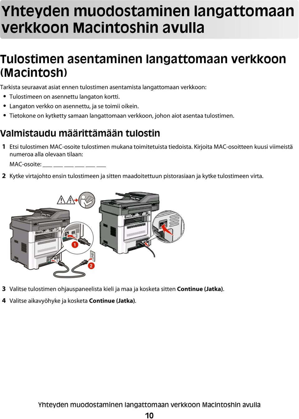 Valmistaudu määrittämään tulostin 1 Etsi tulostimen MAC-osoite tulostimen mukana toimitetuista tiedoista.