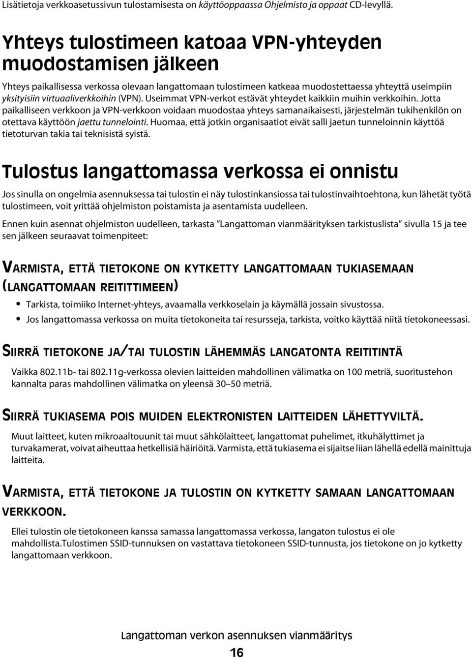 (VPN). Useimmat VPN-verkot estävät yhteydet kaikkiin muihin verkkoihin.