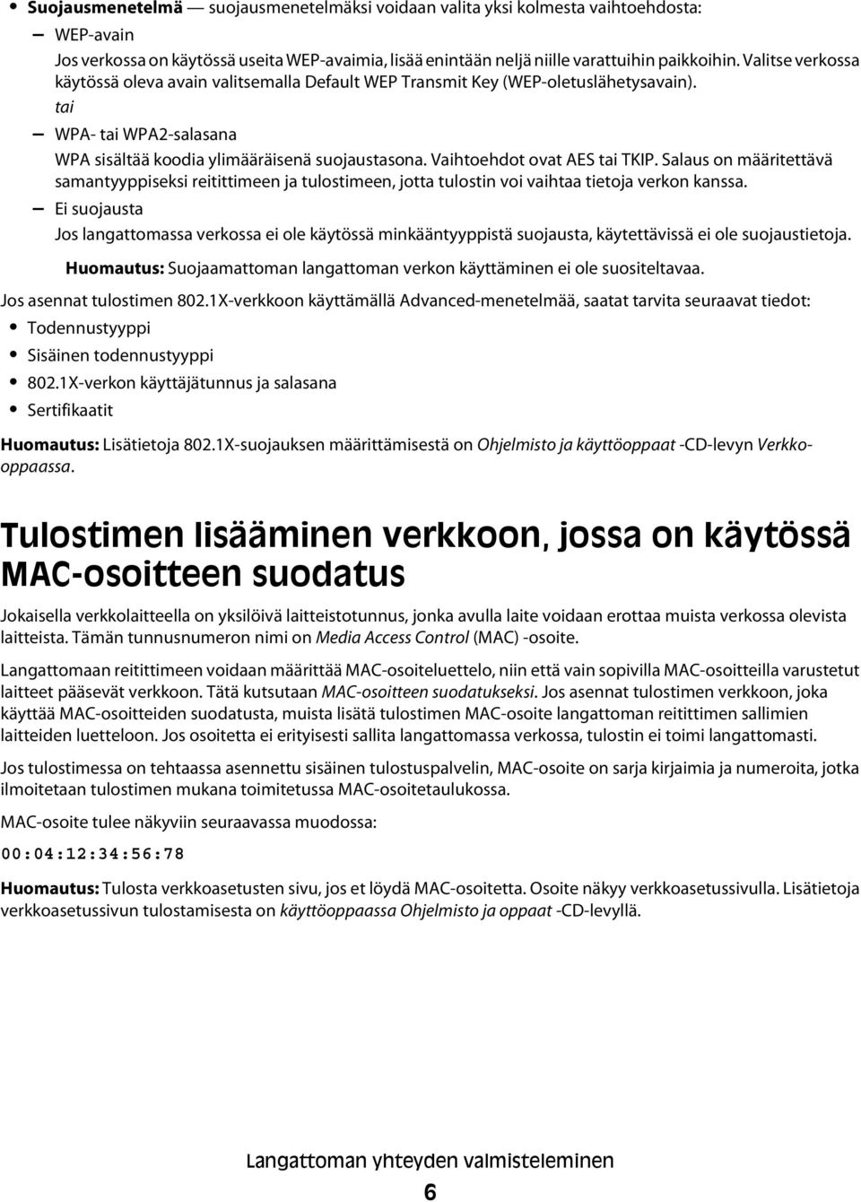 Vaihtoehdot ovat AES tai TKIP. Salaus on määritettävä samantyyppiseksi reitittimeen ja tulostimeen, jotta tulostin voi vaihtaa tietoja verkon kanssa.