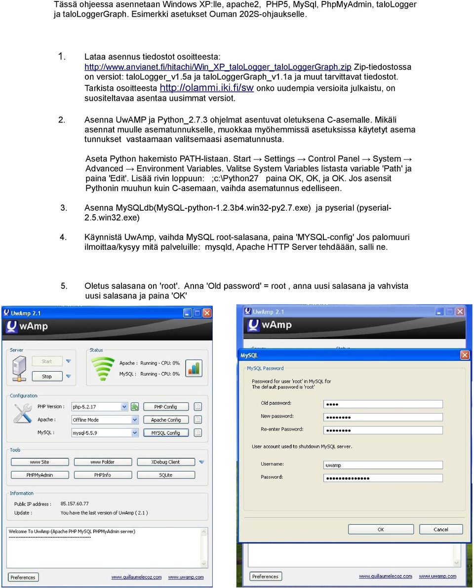 1a ja muut tarvittavat tiedostot. Tarkista osoitteesta http://olammi.iki.fi/sw onko uudempia versioita julkaistu, on suositeltavaa asentaa uusimmat versiot. 2. Asenna UwAMP ja Python_2.7.