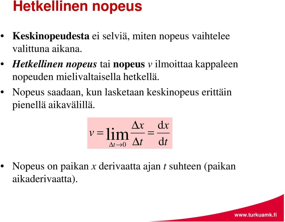 Hetkellinen nopeus tai nopeus ilmoittaa kappaleen nopeuden mielialtaisella