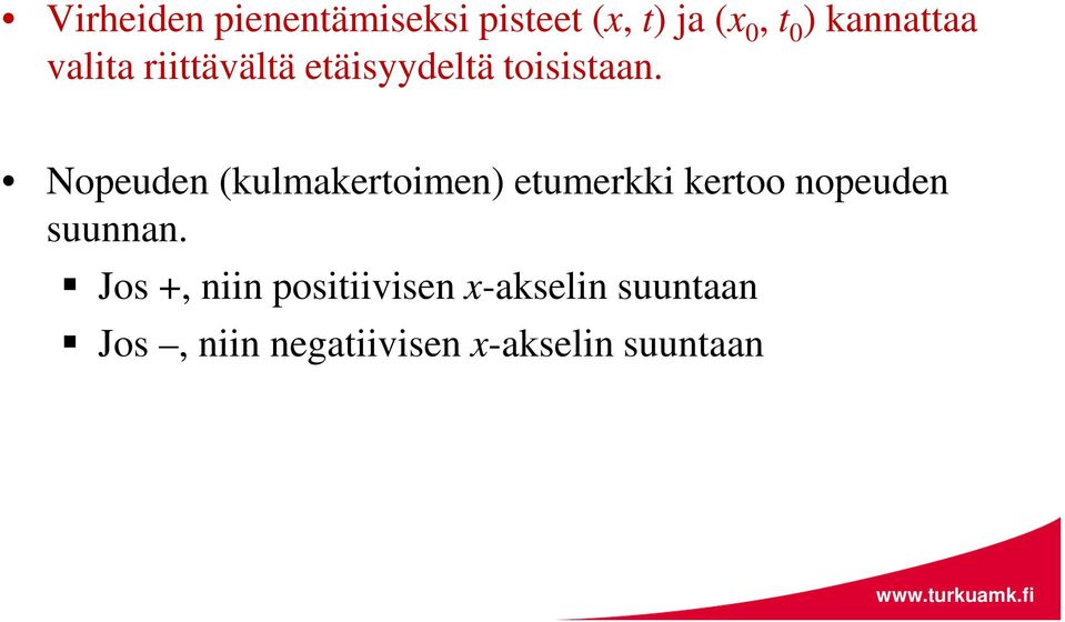 Nopeuden (kulmakertoimen) etumerkki kertoo nopeuden suunnan.