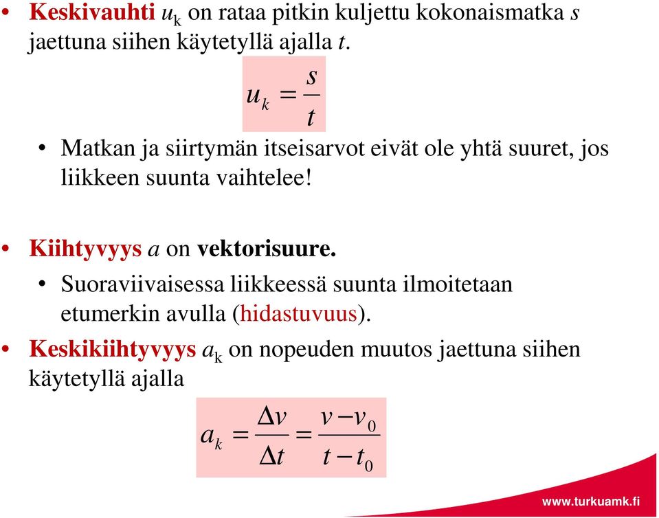 Kiihtyyys a on ektorisuure.